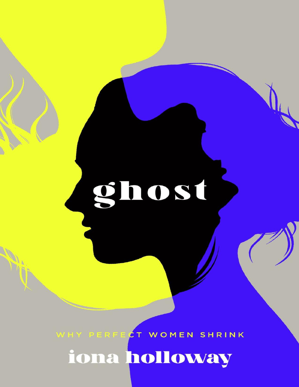 Ghost Why Perfect Women Shrink Iona Holloway