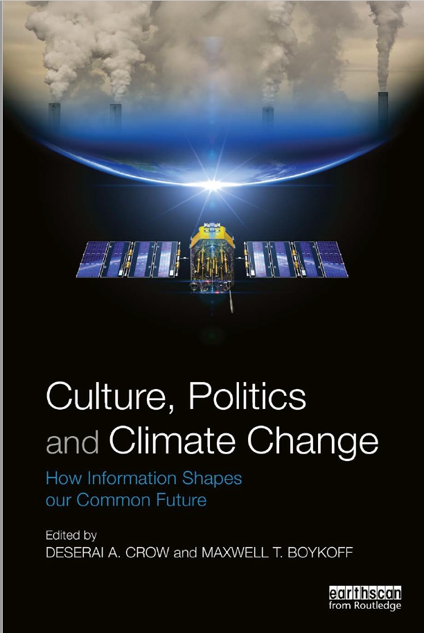 Culture Politics And Climate Changehow Information Shapes Our Common Future Deserai A Crow And Maxwell T Boykoffeds