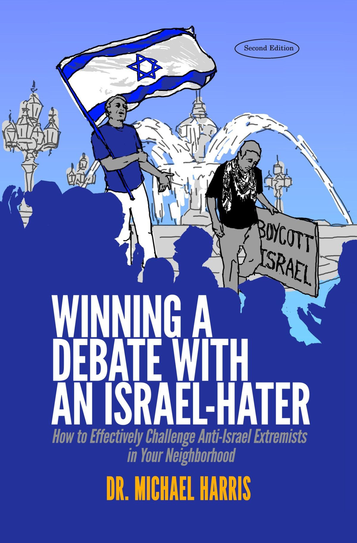 Winning A Debate With An Israelhater How To Effectively Challenge Antiisrael Extremists In Your Neighborhood Harris