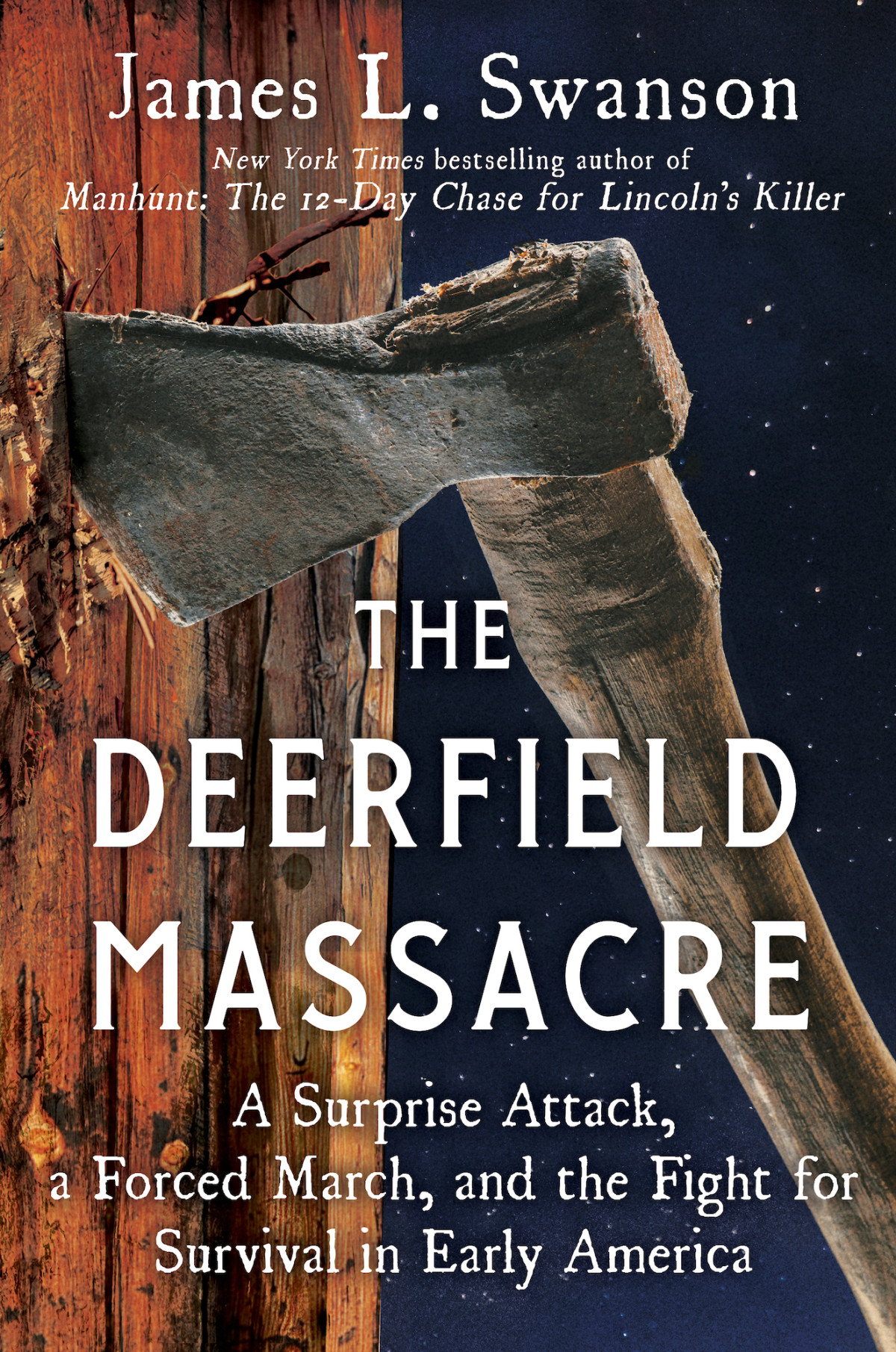 The Deerfield Massacre A Surprise Attack A Forced March And The Fight For Survival In Early America James L Swanson