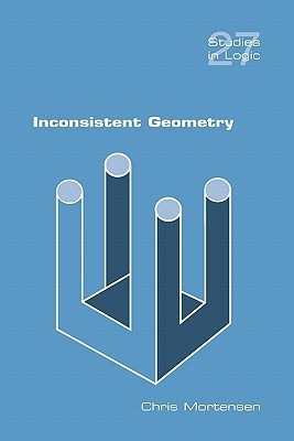 Inconsistent Geometry Studies In Logic Mortensen Chris