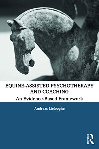 Equineassisted Psychotherapy And Coaching An Evidencebased Framework 1st Edition Liefooghe
