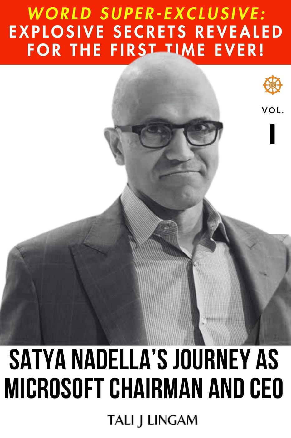 Satya Nadellas Journey As Microsoft Chairman And Ceo Volume 1 Journeys 1 Tali J Lingam