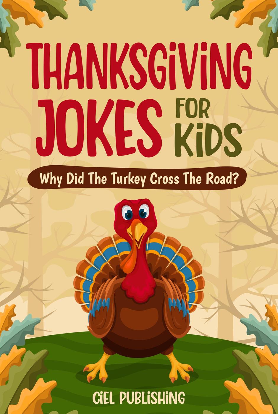 Thanksgiving Jokes For Kids Why Did The Turkey Cross The Road Ciel Publishing