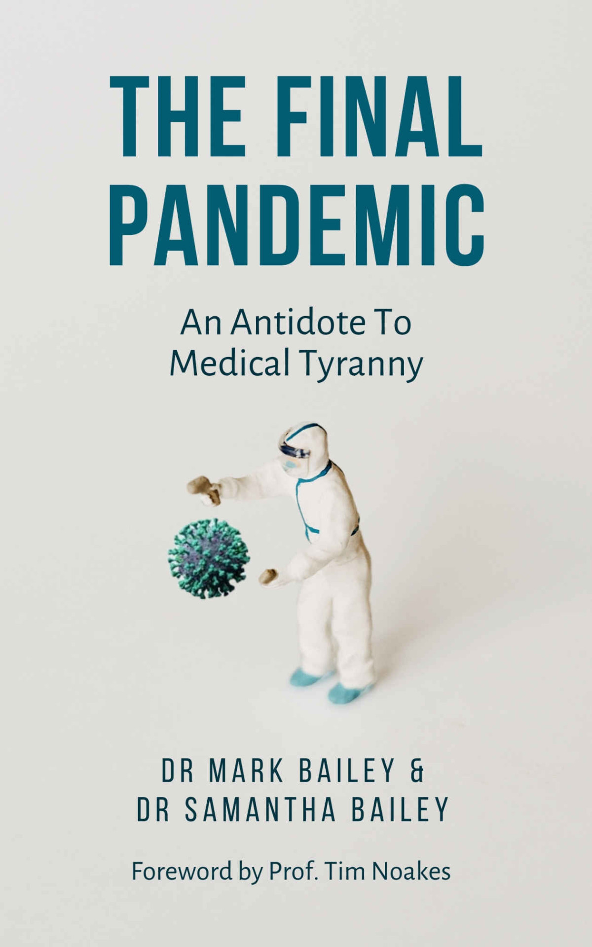 The Final Pandemic An Antidote To Medical Tyranny 1st Dr Mark Bailey Dr Samantha Bailey
