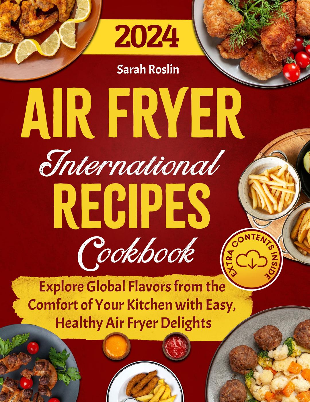 Air Fryer International Recipes Cookbook Explore Global Flavors From The Comfort Of Your Kitchen With Easy Healthy Air Fryer Delights Sarah Roslin