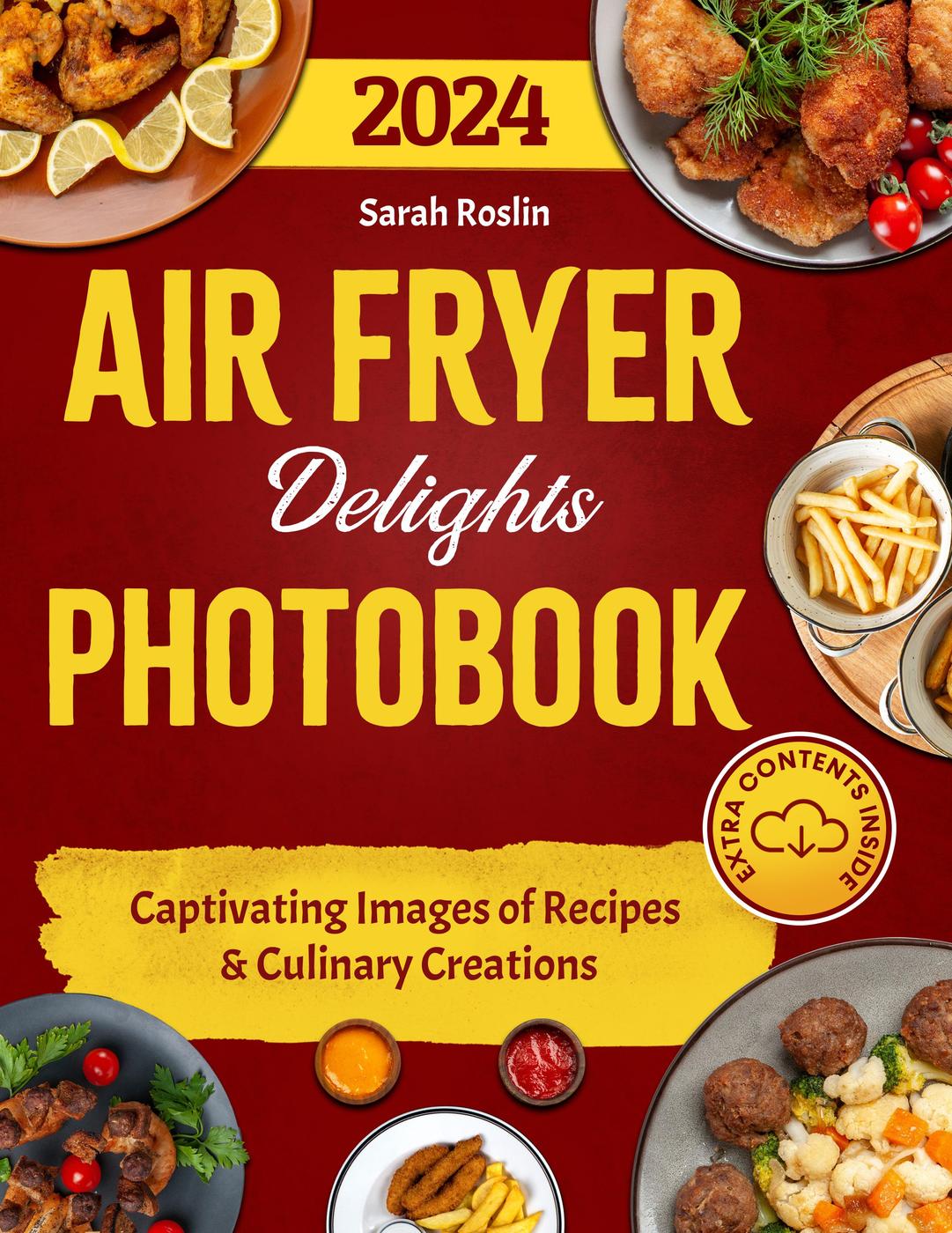 Air Fryer Delights Photobook Captivating Images Of Recipes And Culinary Creations Sarah Roslin