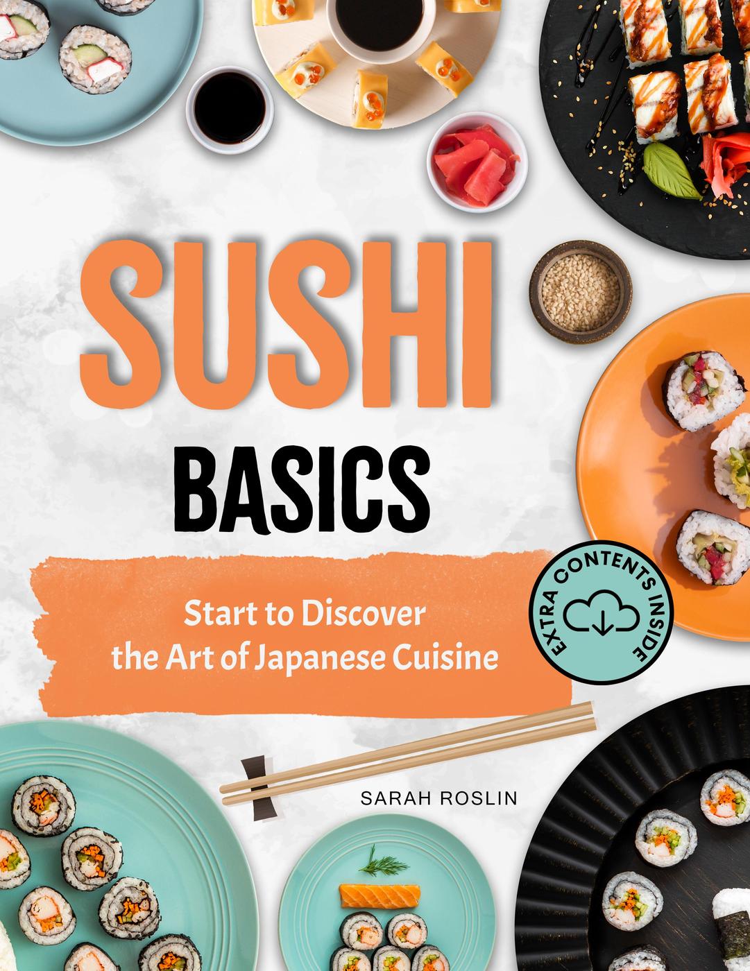 Sushi Basics Start To Discover The Art Of Japanese Cuisine Sarah Roslin