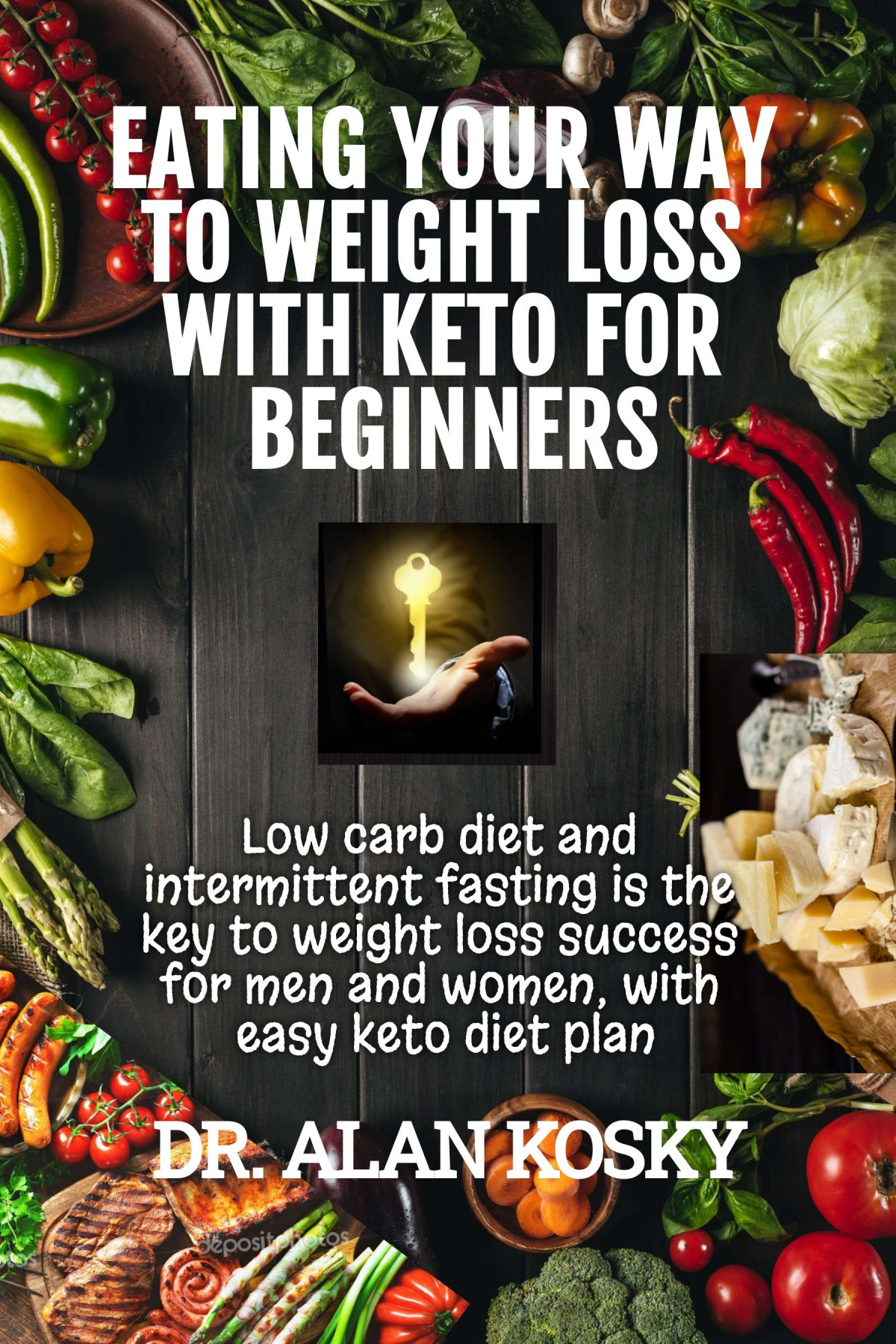 Eating Your Way To Weight Loss With Keto For Beginners Dr Alan Kosky
