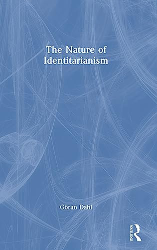 The Nature Of Identitarianism 1st Edition Gran Dahl