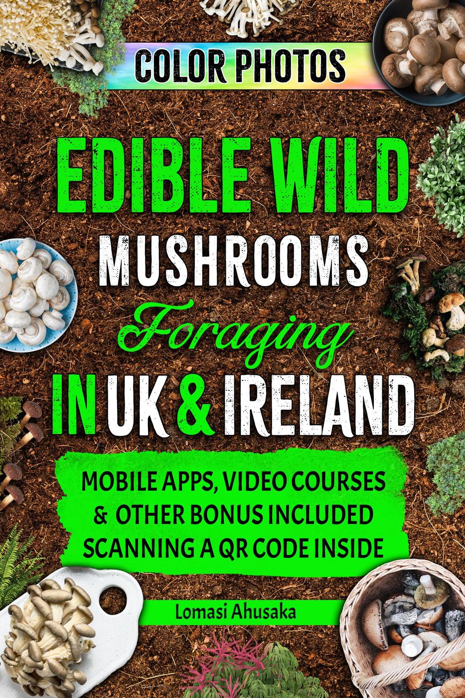 Edible Wild Mushrooms Foraging In Uk Ireland Lomasi Ahusaka