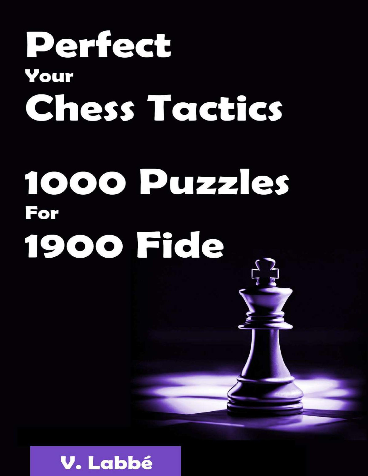 Perfect Your Chess Tactics 1000 Puzzles For 1900 Fide Labb
