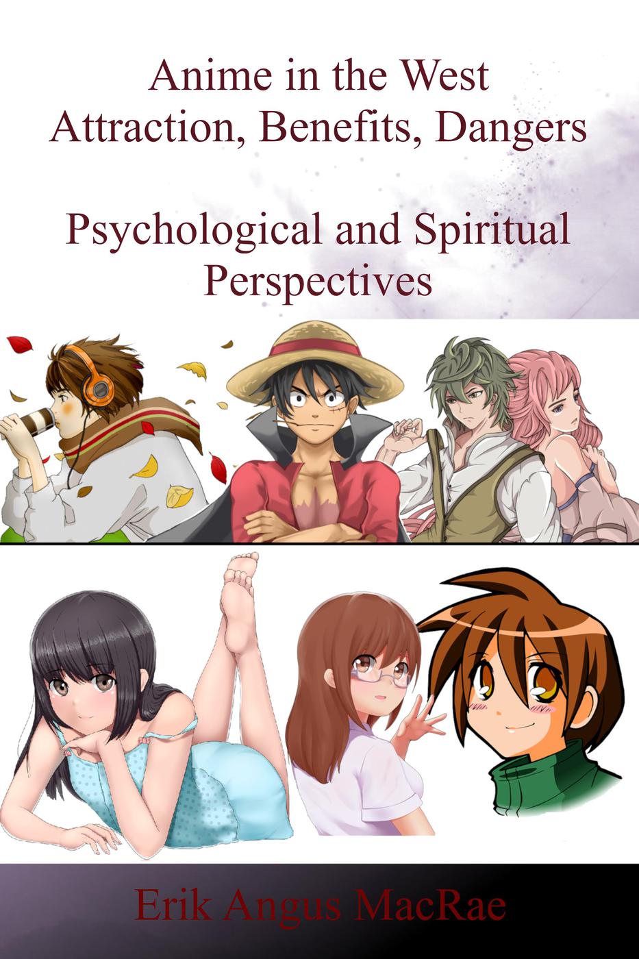 Anime In The West Attraction Benefits Dangers Psychological And Spiritual Perspectives Erik Angus Macrae