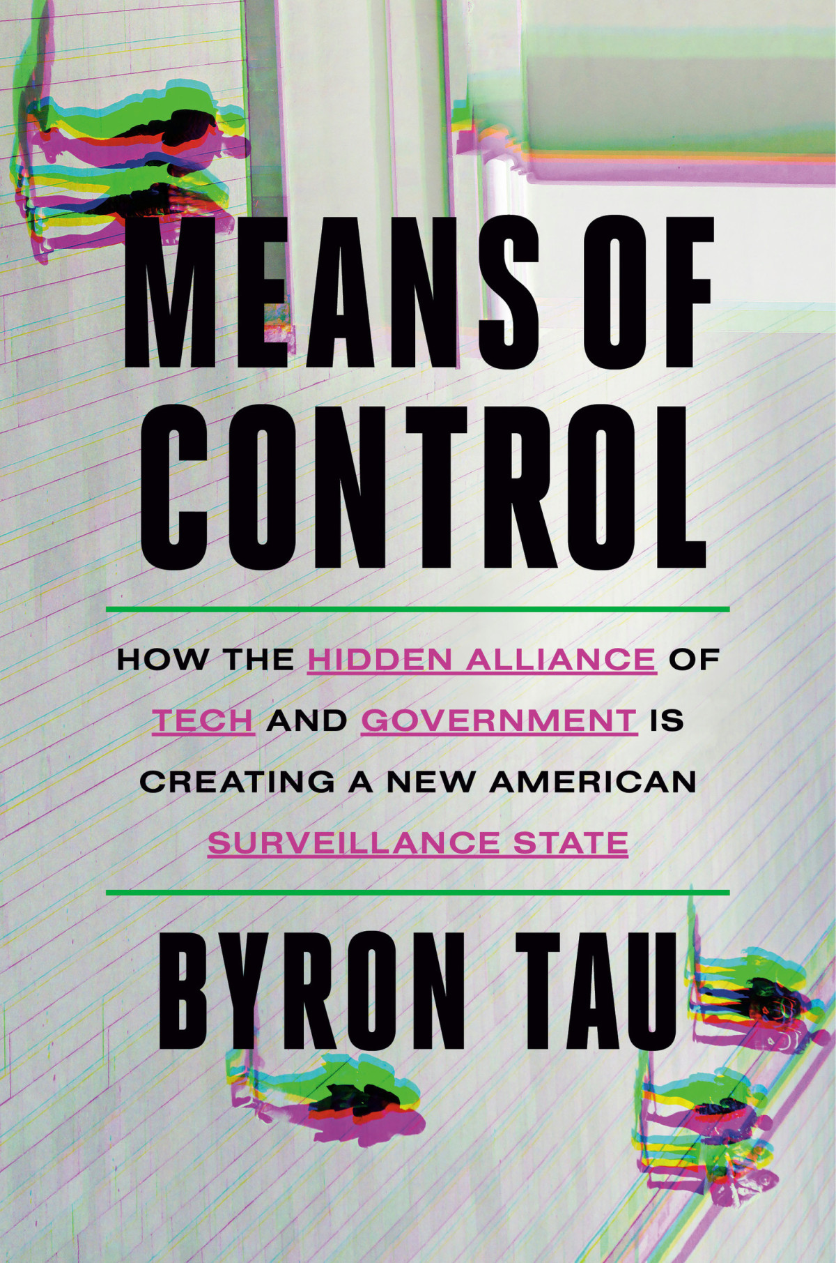 Means Of Control How The Hidden Alliance Of Tech And Government Is Creating A New American Surveillance State Byron Tau