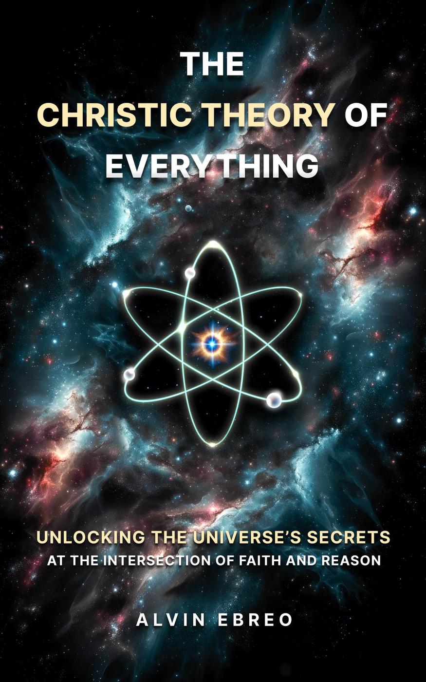 The Christic Theory Of Everything Unlocking The Universes Secrets At The Intersection Of Faith And Reason 1st Edition Alvin Ebreo