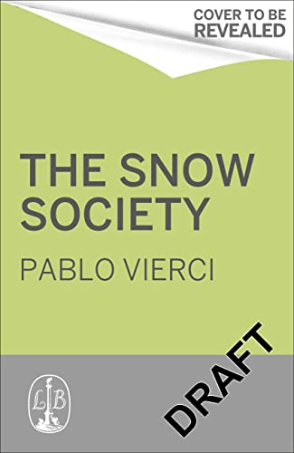 Society Of The Snow The Definitive Account Of The Worlds Greatest Survival Story Vierci