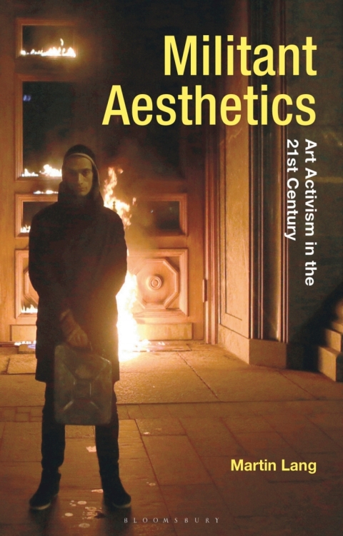 Militant Aesthetics Art Activism In The Twentyfirst Century First Martin Lang
