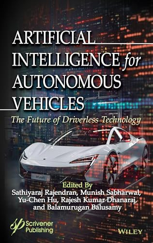 Artificial Intelligence For Autonomous Vehicles The Future Of Driverless Technology Advances In Data Engineering And Machine Learning 1st Edition Sathiyaraj Rajendran