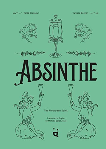 Absinthe The Forbidden Spirit An Intoxicating History Of The Green Fairy Brasseur