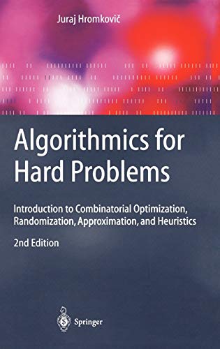 Algorithmics For Hard Problems Introduction To Combinatorial Optimization Randomization Approximation And Heuristics 2nd Hromkovi