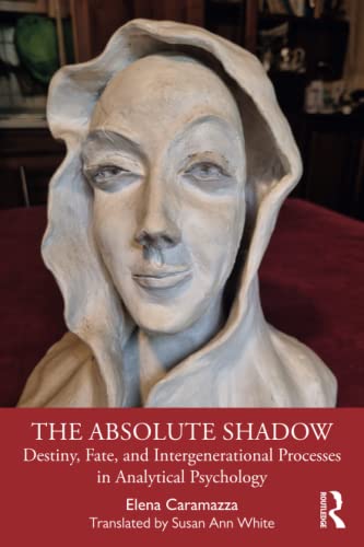 The Absolute Shadow Destiny Fate And Intergenerational Processes In Analytical Psychology 1st Edition Caramazza