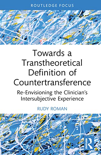 Towards A Transtheoretical Definition Of Countertransference Revisioning The Clinicians Intersubjective Experience 1st Edition Roman