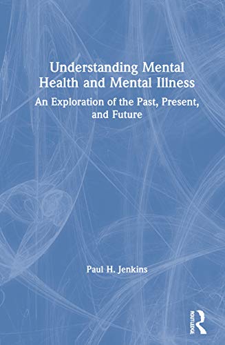 Understanding Mental Health And Mental Illness An Exploration Of The Past Present And Future 1st Edition Jenkins