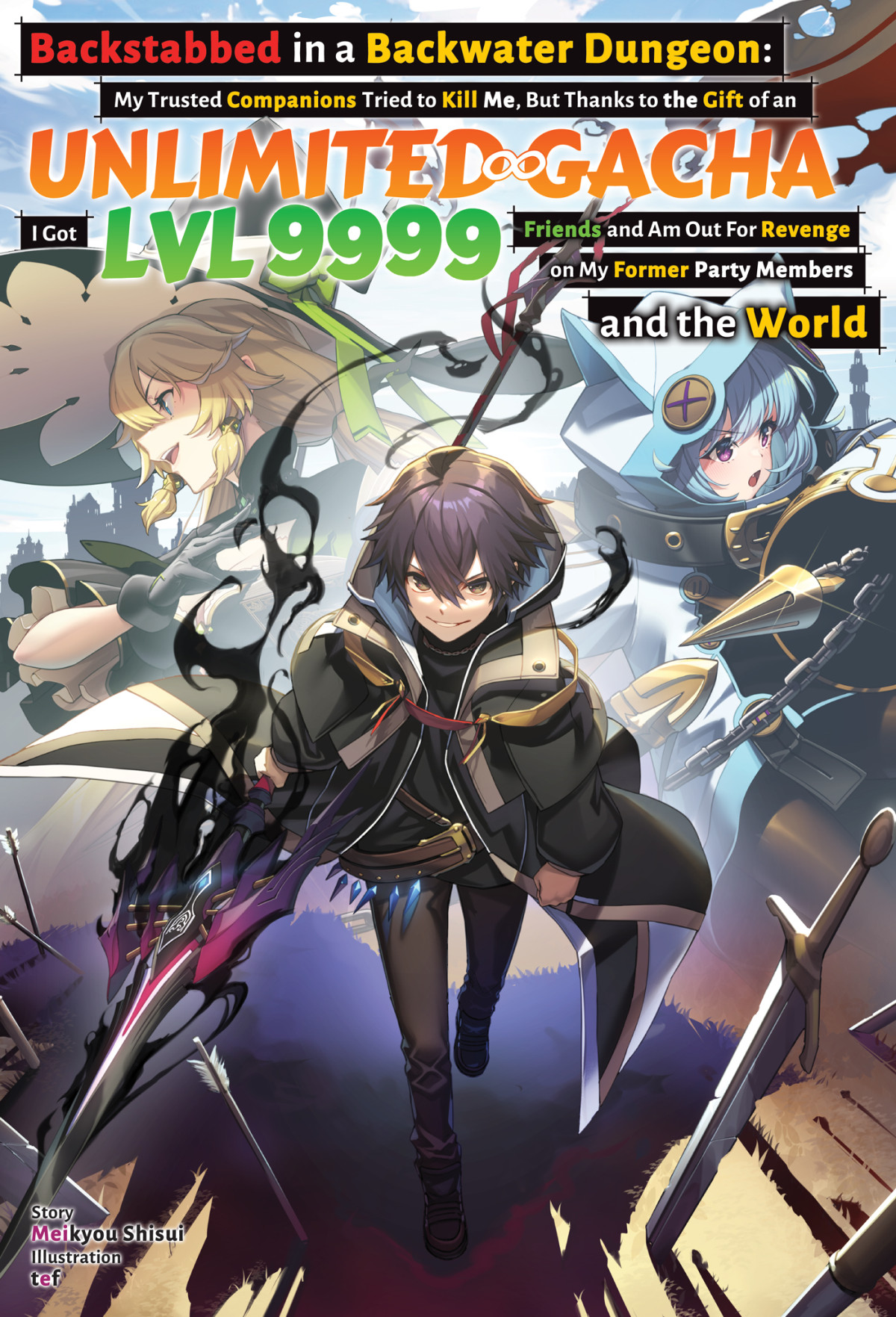 Backstabbed In A Backwater Dungeon My Trusted Companions Tried To Kill Me But Thanks To The Gift Of An Unlimited Gacha I Got Lvl 9999 Friends And Am Out For Revenge On My Former Party Members And The World Volume 6 Meikyou Shisui
