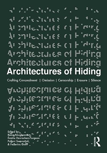 Architectures Of Hiding Crafting Concealment Omission Deception Erasure Silence 1st Edition Rana Abughannam