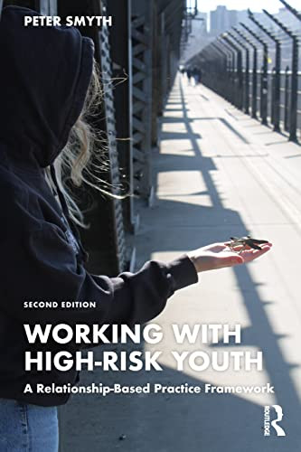 Working With Highrisk Youth A Relationshipbased Practice Framework 2nd Edition Smyth