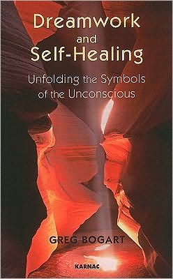 Dreamwork And Selfhealing Unfolding The Symbols Of The Unconscious 1st Edition Bogart
