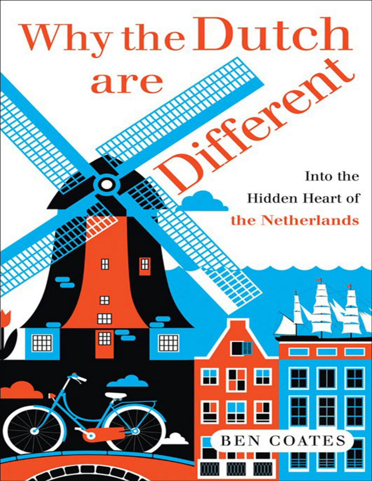 Why The Dutch Are Different A Journey Into The Hidden Heart Of The Netherlands 2nd Edition Coates