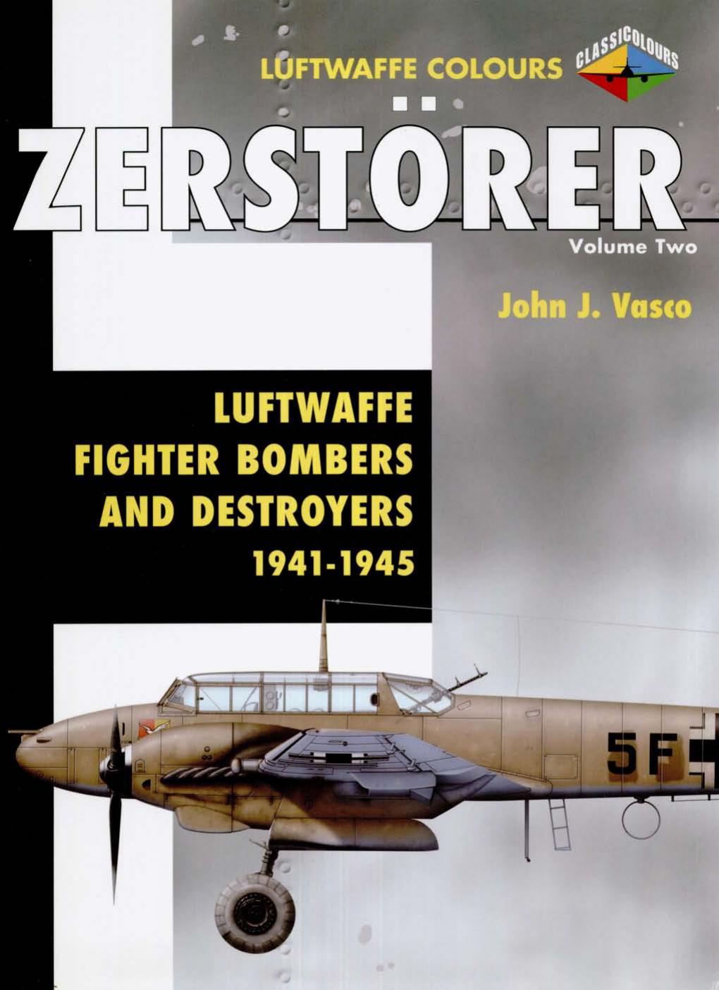 Zerstorer Vol 2 Luftwaffe Fighterbombers And Destroyers 19411945 1st Edition John J Vasco