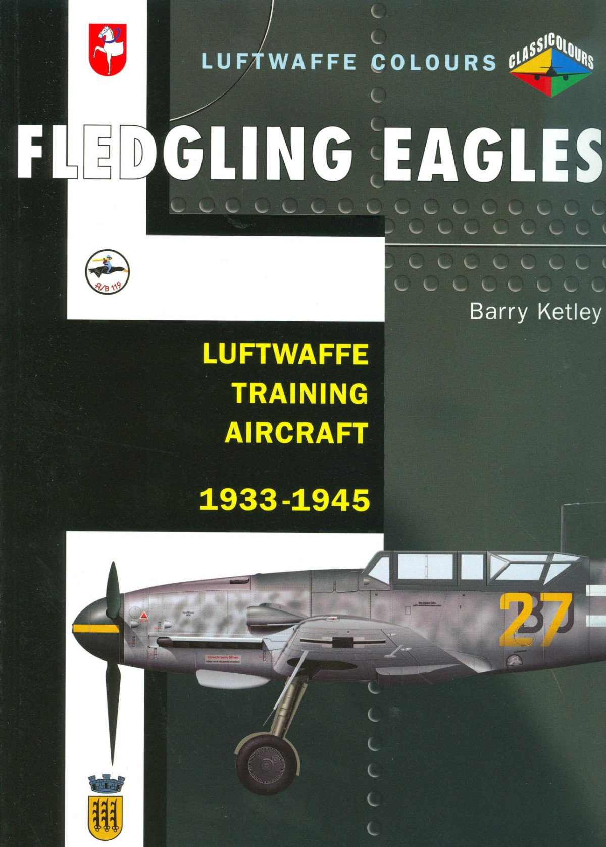 Fledgling Eagles Luftwaffe Training Aircraft 19331945 1st Edition Barry Ketley