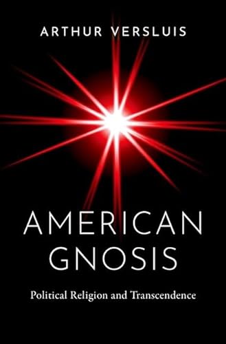 American Gnosis Political Religion And Transcendence 1st Edition Versluis