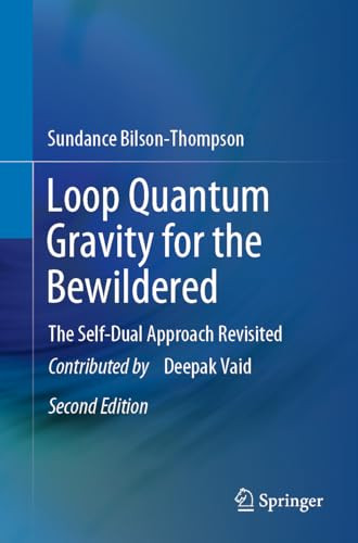 Loop Quantum Gravity For The Bewildered The Selfdual Approach Revisited 2nd 2nd Edition Bilsonthompson