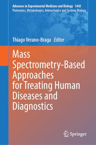 Mass Spectrometrybased Approaches For Treating Human Diseases And Diagnostics Advances In Experimental Medicine And Biology 1443 1st Edition Thiago Veranobraga