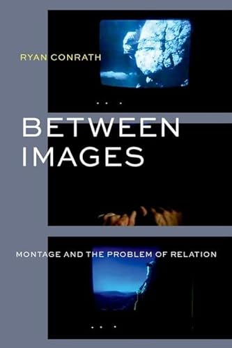 Between Images Montage And The Problem Of Relation Ryan Conrath