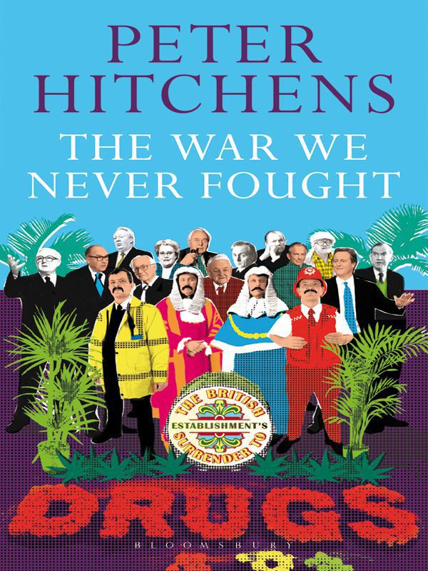 The War We Never Fought The British Establishments Surrender To Drugs Peter Hitchens