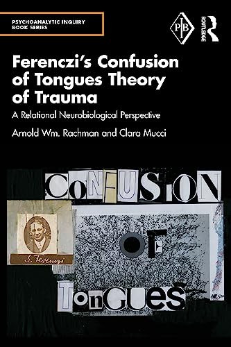 Ferenczis Confusion Of Tongues Theory Of Trauma A Relational Neurobiological Perspective 1st Edition Arnold Rachman
