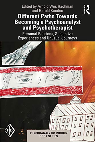 Different Paths Towards Becoming A Psychoanalyst And Psychotherapist Personal Passions Subjective Experiences And Unusual Journeys 1st Edition Arnold W Rachman