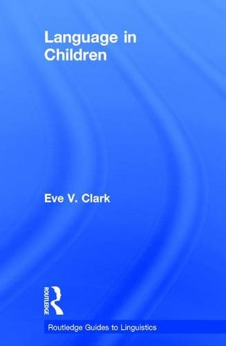 Language In Children Routledge Guides To Linguistics 1st Edition Clark