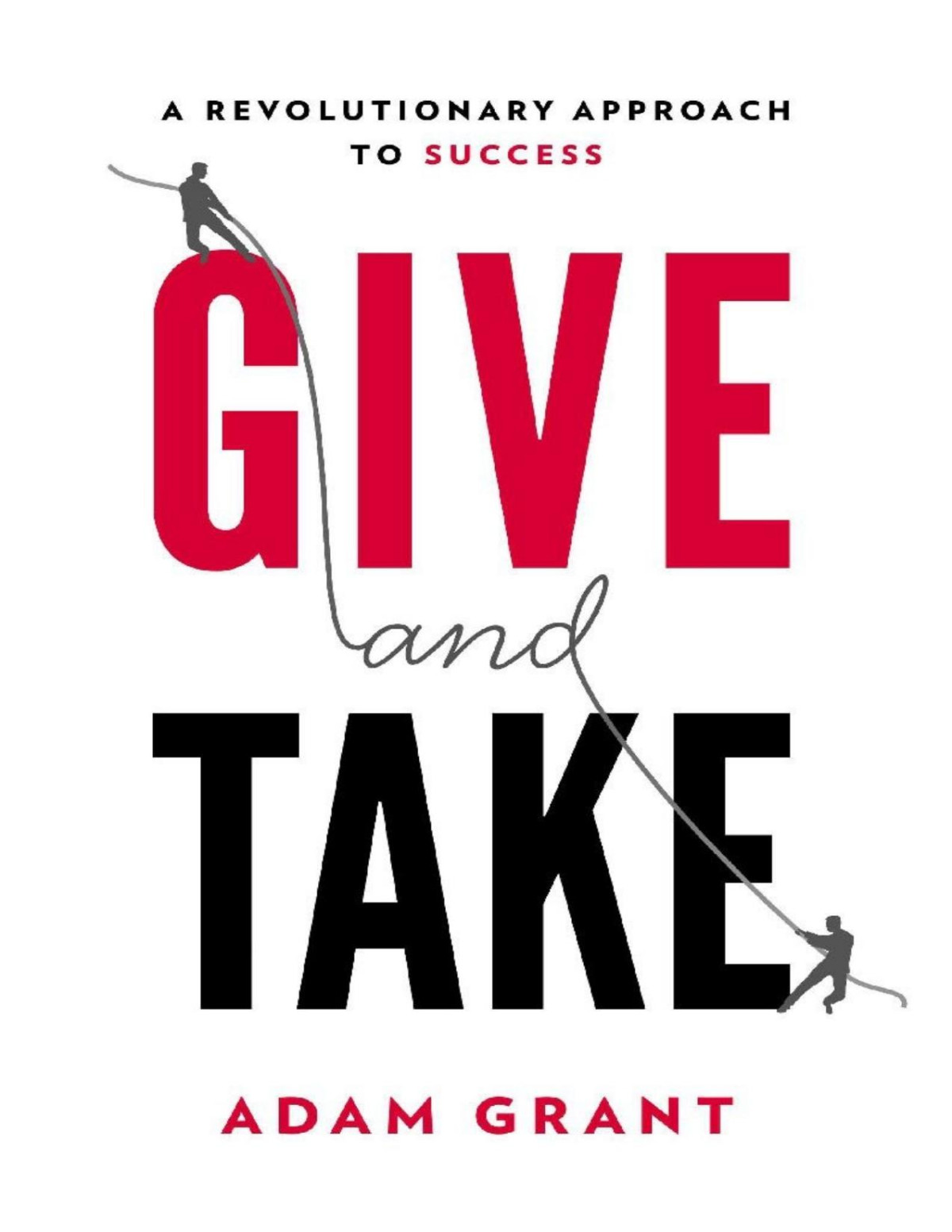 Give And Take A Revolutionary Approach To Success Adam M Grant