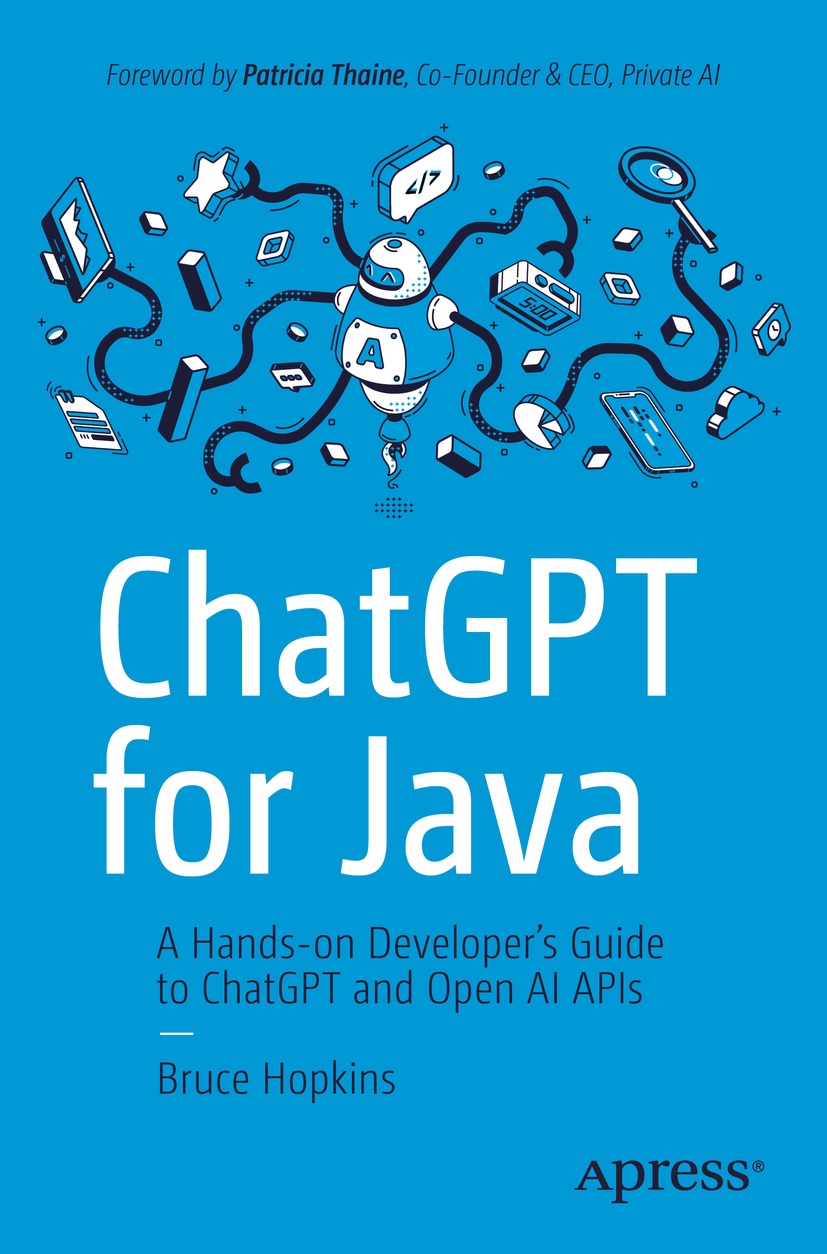 Chatgpt For Java A Handson Developers Guide To Chatgpt And Open Ai Apis Bruce Hopkins