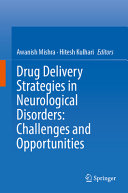 Drug Delivery Strategies In Neurological Disorders Challenges And Opportunities Awanish Mishra