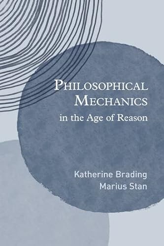 Philosophical Mechanics In The Age Of Reason Katherine Brading
