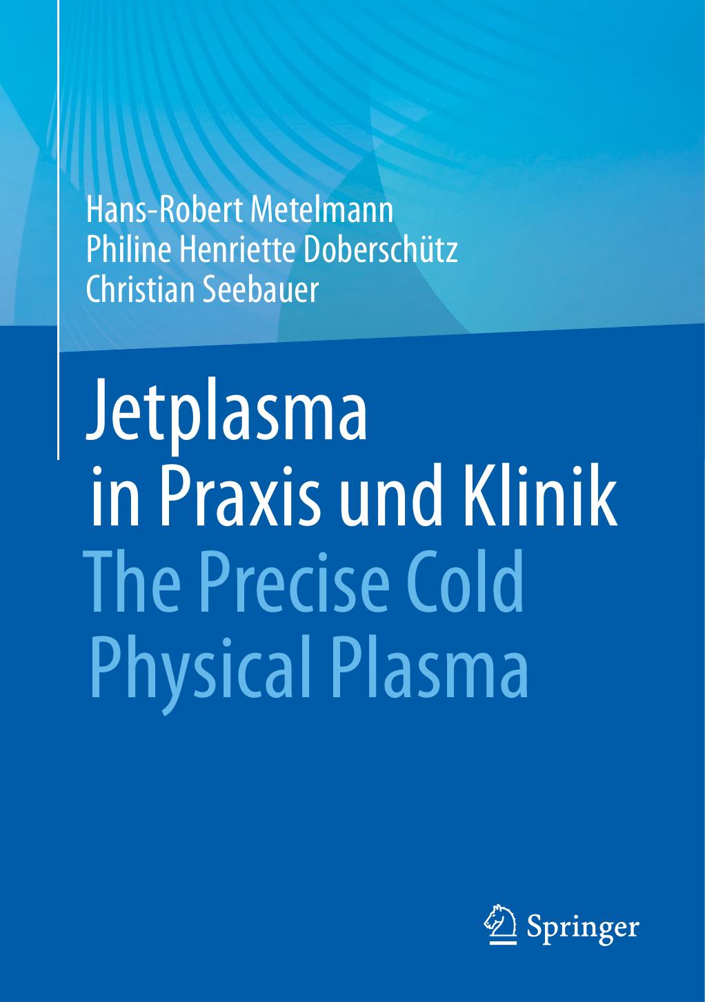 Jetplasma In Praxis Und Klinik The Precise Cold Physical Plasma Hansrobert Metelmann
