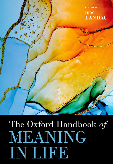 The Oxford Handbook Of Meaning In Life Oxford Handbooks 1st Edition Iddo Landau