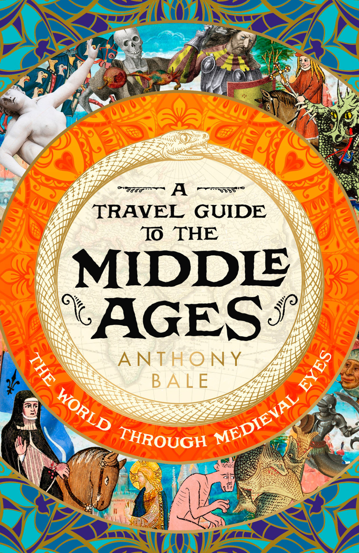 A Travel Guide To The Middle Ages The World Through Medieval Eyes Anthony Bale