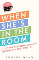 When Shes In The Room How Empowering Women Empowers The World Edwina Dunn